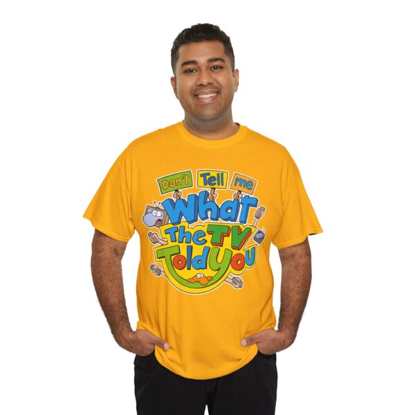 Don't Tell Me What The TV Told You | T-Shirt – Image 4