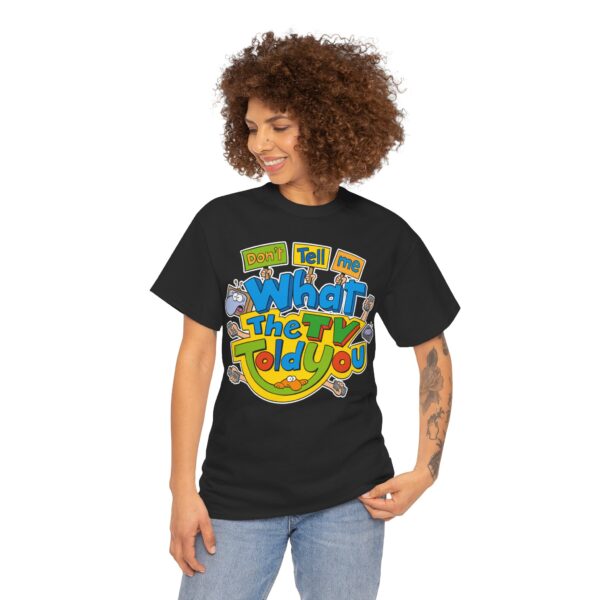 Don't Tell Me What The TV Told You | T-Shirt – Image 2