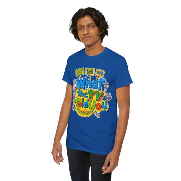 Don't Tell Me What The TV Told You | T-Shirt – Image 8