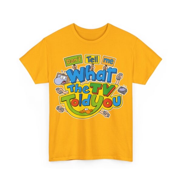 Don't Tell Me What The TV Told You | T-Shirt – Image 3
