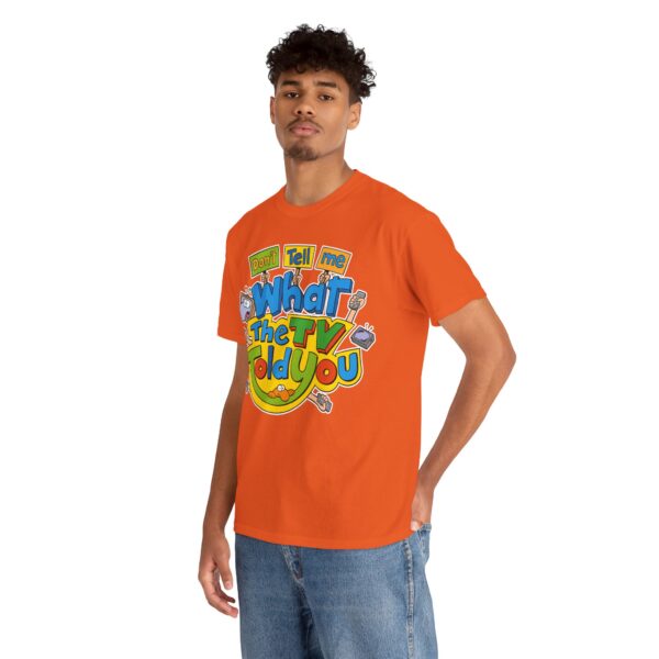 Don't Tell Me What The TV Told You | T-Shirt – Image 6