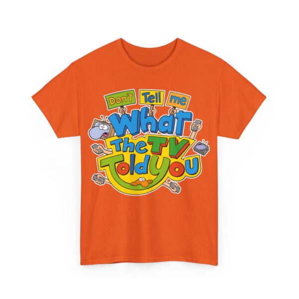 Don't Tell Me What The TV Told You | T-Shirt – Image 5